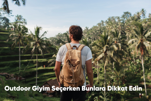 Outdoor Giyim Seçerken Bunlara Dikkat Edin 