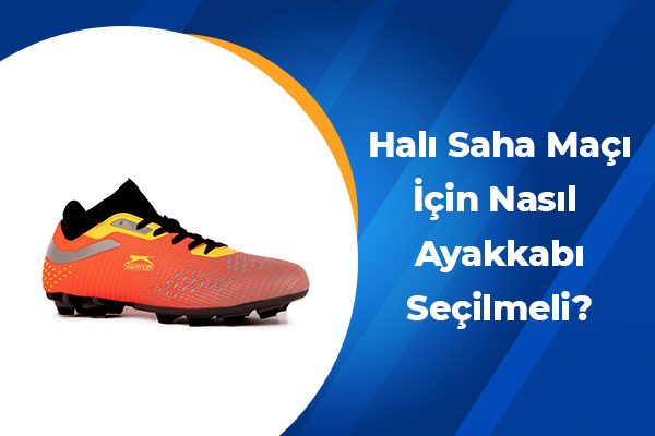 Halı Saha Maçı İçin Nasıl Ayakkabı Seçilmeli? 