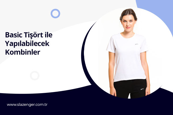 Basic Tişört ile Yapılabilecek Kombinler