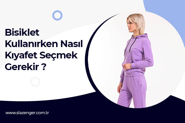 Bisiklet Kullanırken Nasıl Kıyafet Seçmek Gerekir?