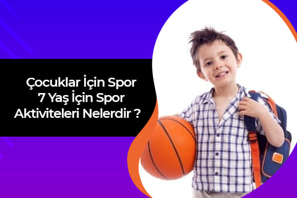 Çocuklar İçin Spor | 7 Yaş İçin Spor Aktiviteleri Nelerdir? 