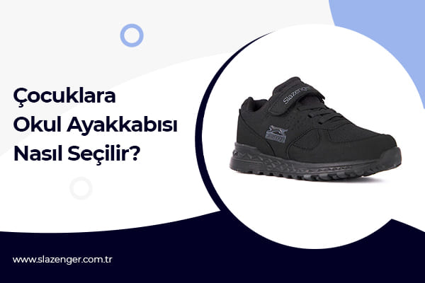 Çocuklara Okul Ayakkabısı Nasıl Seçilir ?