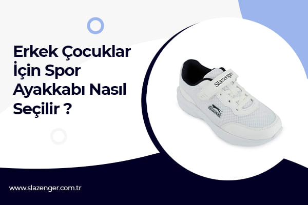 Erkek Çocuklar İçin Spor Ayakkabı Nasıl Seçilir ?