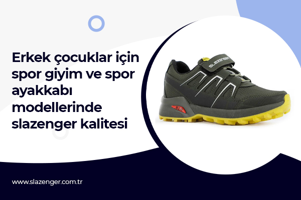 Erkek Çocuklar için Spor Giyim ve Spor Ayakkabı Modellerinde Slazenger Kalitesi