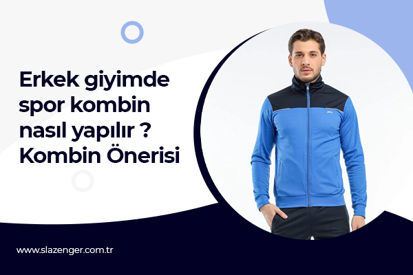 Erkek Giyimde Spor Kombin Nasıl Yapılır?