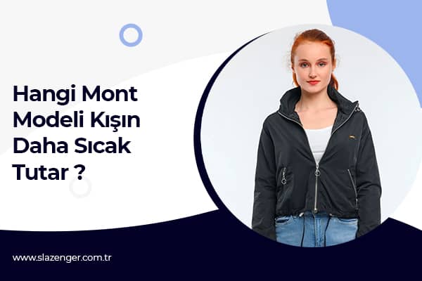 Hangi Mont Modeli Kışın Daha Sıcak Tutar ?