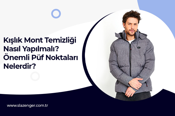 Kışlık Mont Temizliği Nasıl Yapılmalı? Önemli Püf Noktaları Nelerdir?