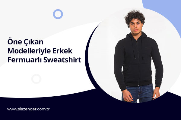 Öne Çıkan Modelleriyle Erkek Fermuarlı Sweatshirt