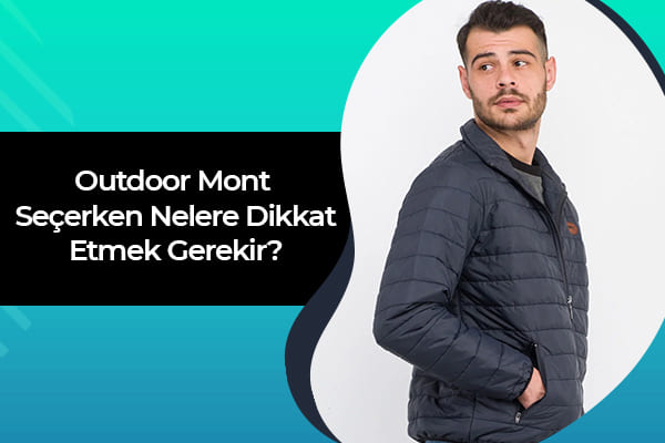 Outdoor Mont Seçerken Nelere Dikkat Etmek Gerekir 