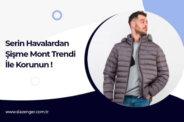 Serin Havalardan Şişme Mont Trendi ile Korunun! 