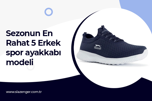 Sezonun En Rahat 5 Erkek Spor Ayakkabı Modeli