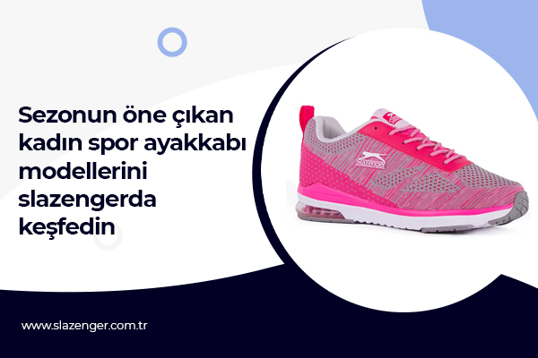 Sezonun Öne Çıkan Kadın Spor Ayakkabı Modellerini Slazenger’da Keşfedin!