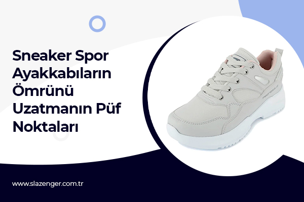 Sneaker Spor Ayakkabıların Ömrünü Uzatmanın Püf Noktaları